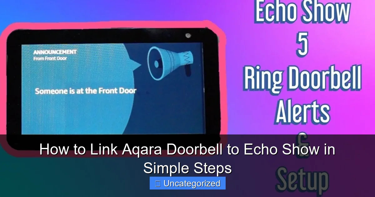 How to Link Aqara Doorbell to Echo Show in Simple Steps