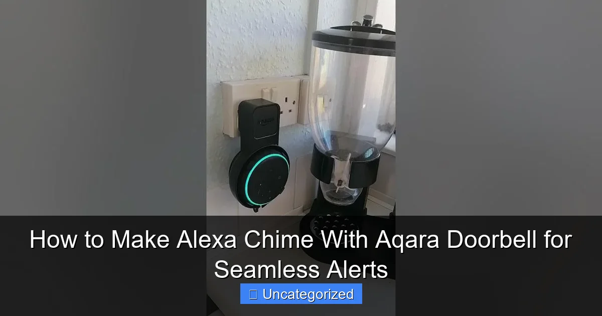How to Make Alexa Chime With Aqara Doorbell for Seamless Alerts
