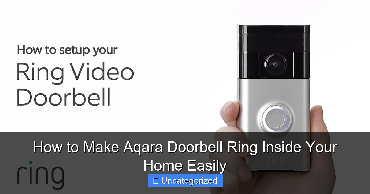 How to Make Aqara Doorbell Ring Inside Your Home Easily