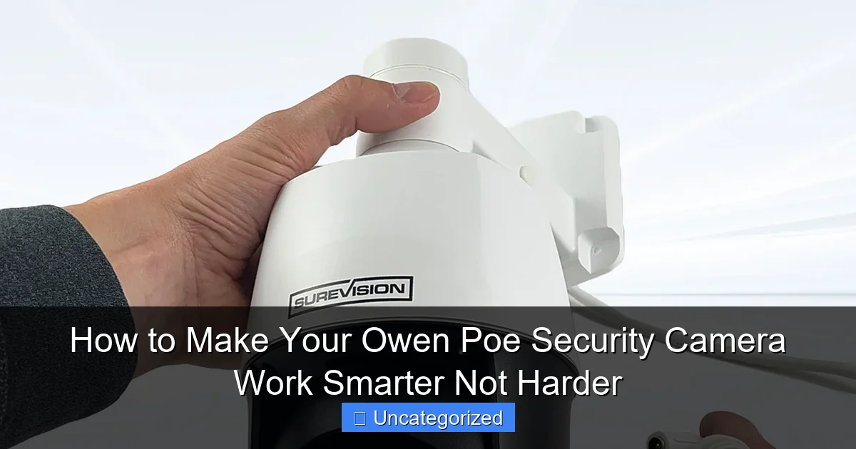 How to Make Your Owen Poe Security Camera Work Smarter Not Harder