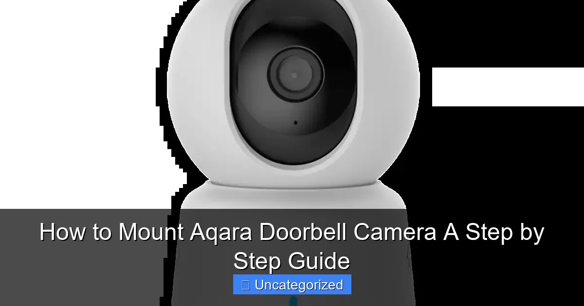 How to Mount Aqara Doorbell Camera A Step by Step Guide