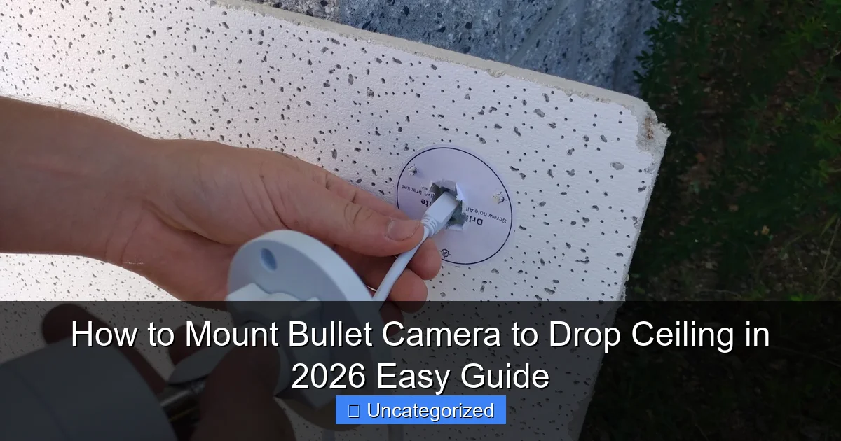 How to Mount Bullet Camera to Drop Ceiling in 2026 Easy Guide