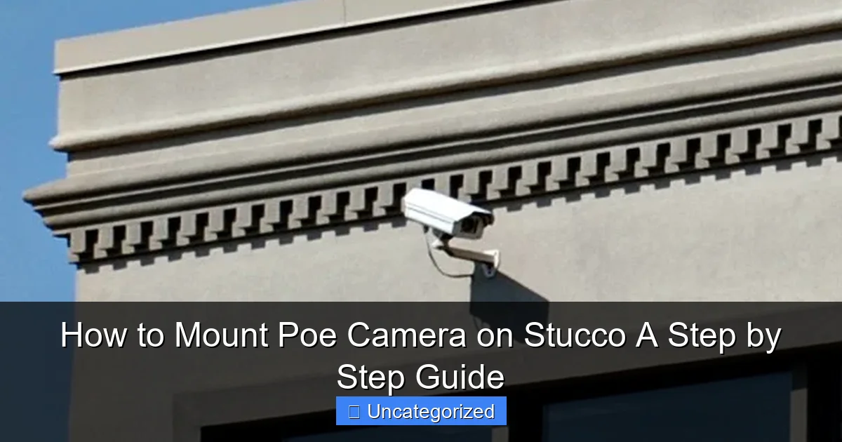 How to Mount Poe Camera on Stucco A Step by Step Guide