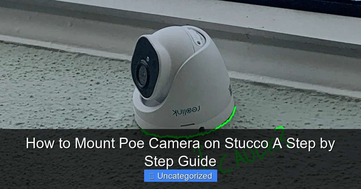 How to Mount Poe Camera on Stucco A Step by Step Guide