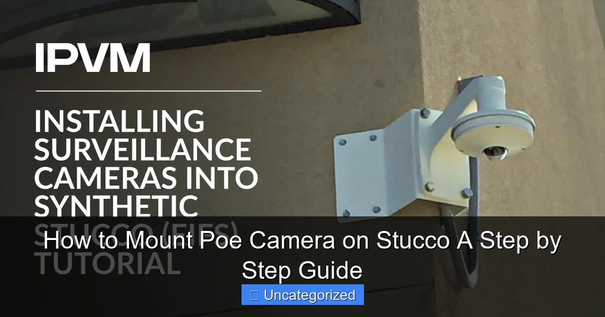 How to Mount Poe Camera on Stucco A Step by Step Guide