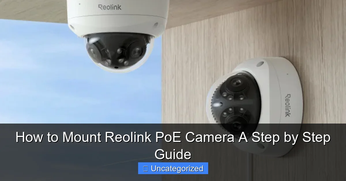 How to Mount Reolink PoE Camera A Step by Step Guide