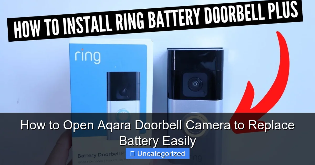 How to Open Aqara Doorbell Camera to Replace Battery Easily