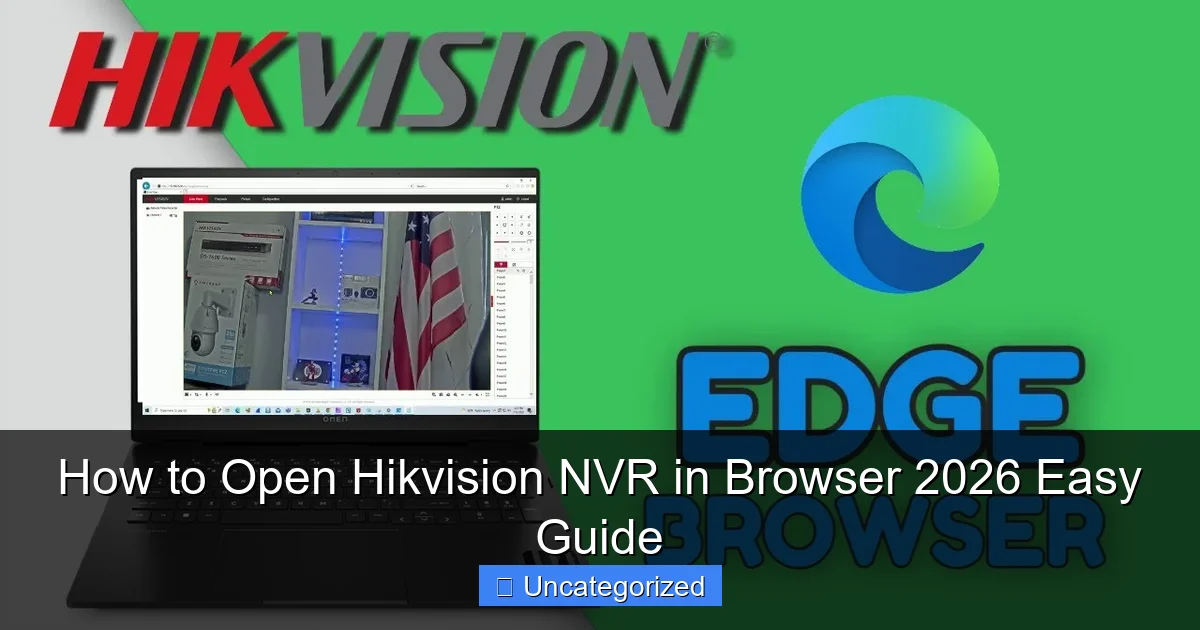 How to Open Hikvision NVR in Browser 2026 Easy Guide