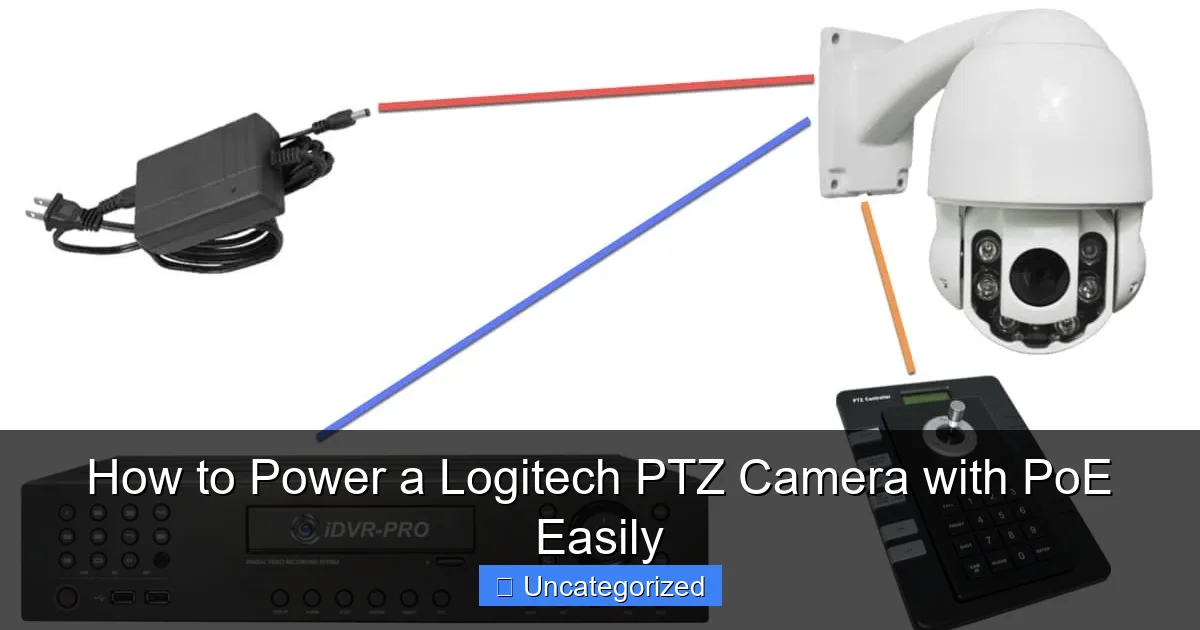 How to Power a Logitech PTZ Camera with PoE Easily