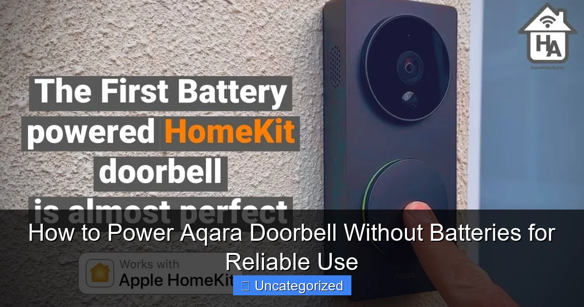 How to Power Aqara Doorbell Without Batteries for Reliable Use