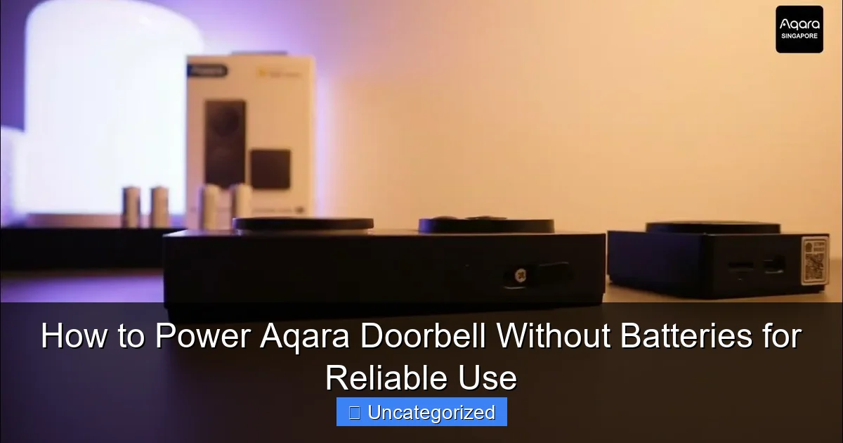 How to Power Aqara Doorbell Without Batteries for Reliable Use