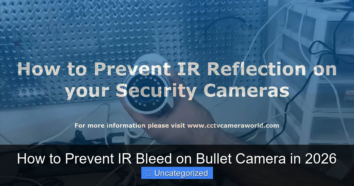 How to Prevent IR Bleed on Bullet Camera in 2026