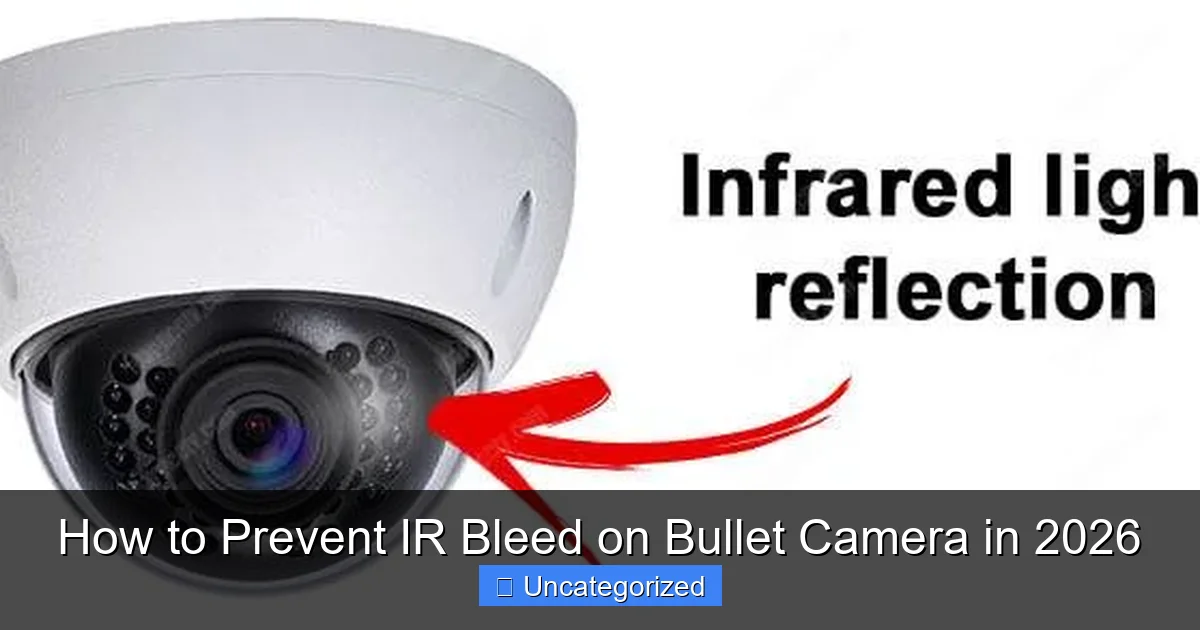 How to Prevent IR Bleed on Bullet Camera in 2026