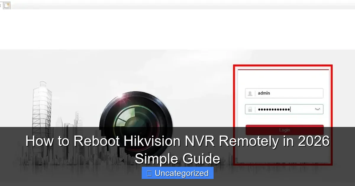 How to Reboot Hikvision NVR Remotely in 2026 Simple Guide
