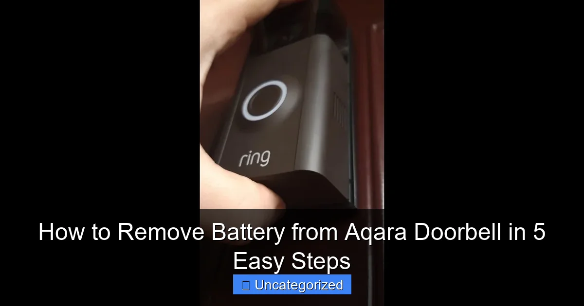 How to Remove Battery from Aqara Doorbell in 5 Easy Steps