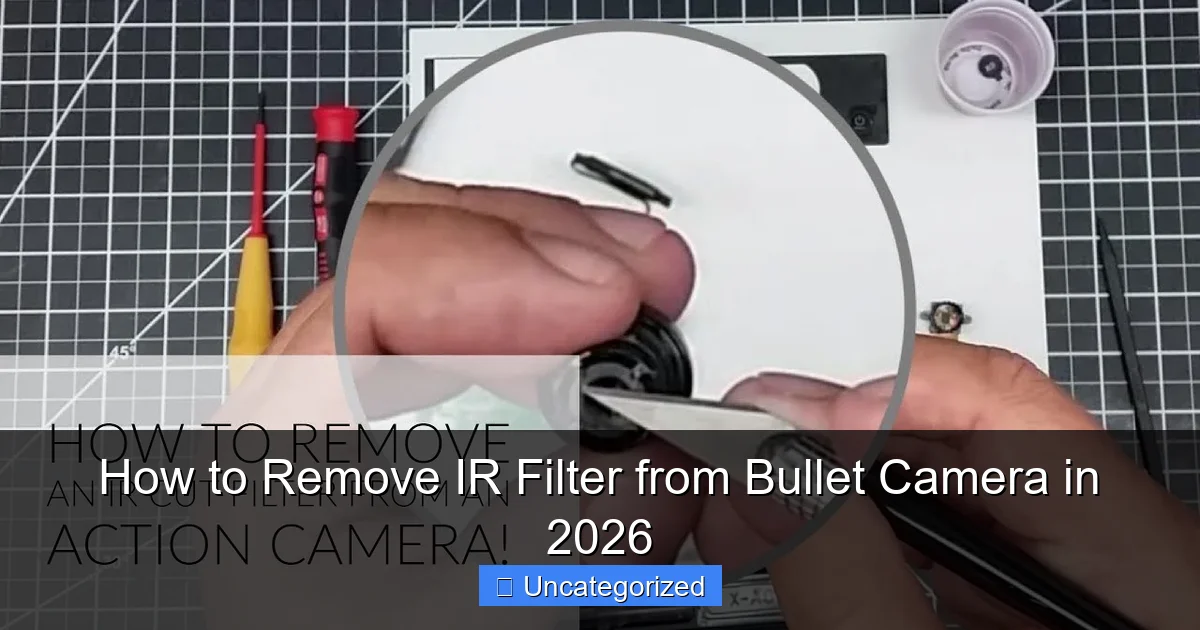 How to Remove IR Filter from Bullet Camera in 2026