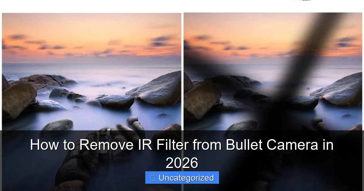 How to Remove IR Filter from Bullet Camera in 2026