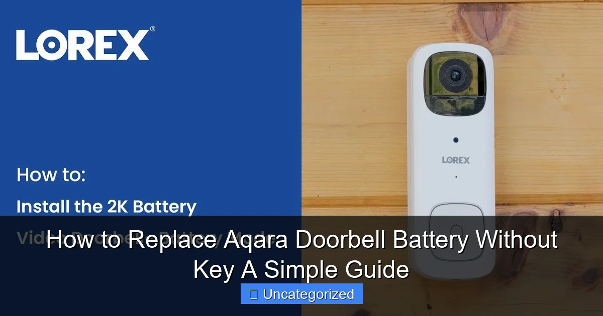 How to Replace Aqara Doorbell Battery Without Key A Simple Guide