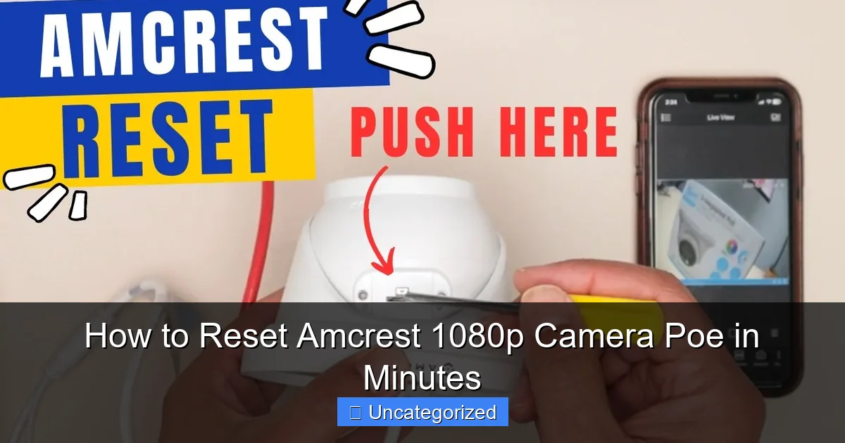 How to Reset Amcrest 1080p Camera Poe in Minutes