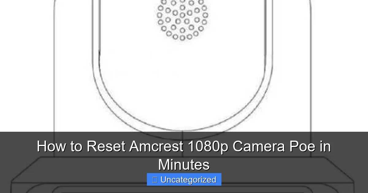 How to Reset Amcrest 1080p Camera Poe in Minutes