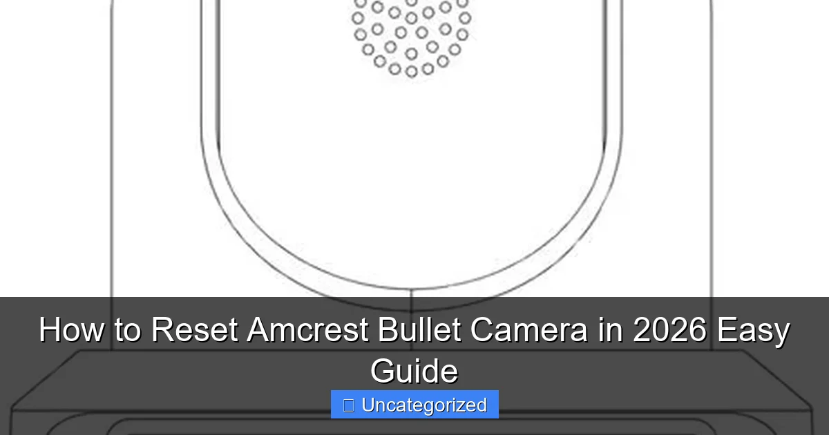 How to Reset Amcrest Bullet Camera in 2026 Easy Guide