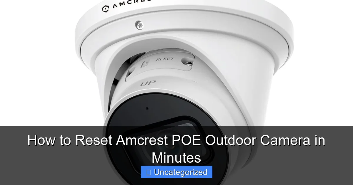 How to Reset Amcrest POE Outdoor Camera in Minutes