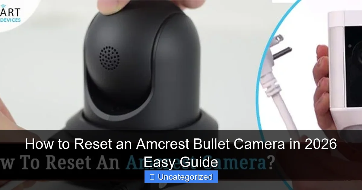 How to Reset an Amcrest Bullet Camera in 2026 Easy Guide