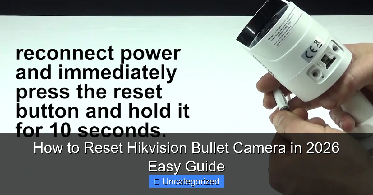 How to Reset Hikvision Bullet Camera in 2026 Easy Guide