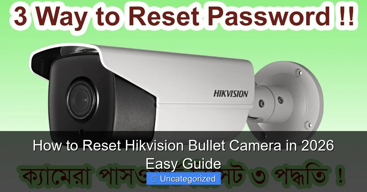 How to Reset Hikvision Bullet Camera in 2026 Easy Guide