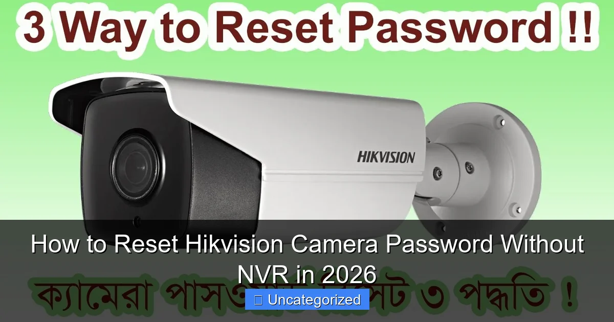How to Reset Hikvision Camera Password Without NVR in 2026