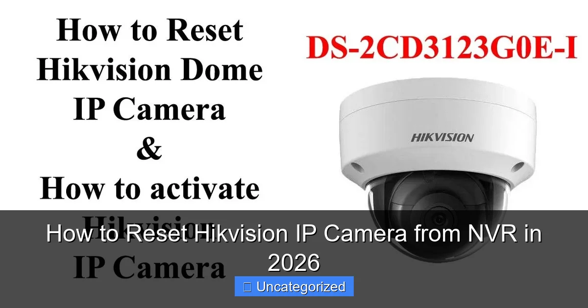 How to Reset Hikvision IP Camera from NVR in 2026