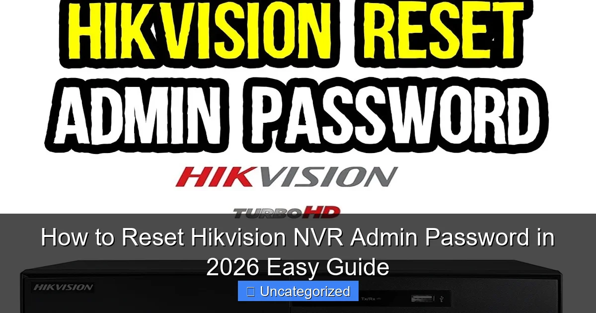 How to Reset Hikvision NVR Admin Password in 2026 Easy Guide