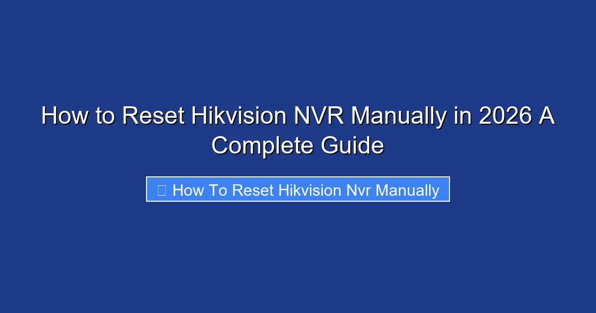 How to Reset Hikvision NVR Manually in 2026 A Complete Guide