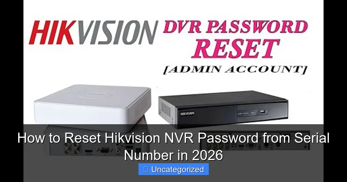 How to Reset Hikvision NVR Password from Serial Number in 2026