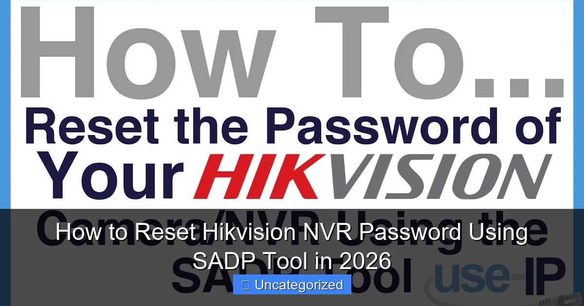 How to Reset Hikvision NVR Password Using SADP Tool in 2026