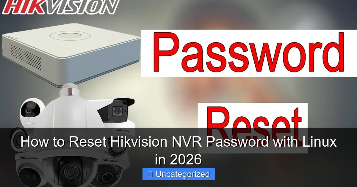 How to Reset Hikvision NVR Password with Linux in 2026