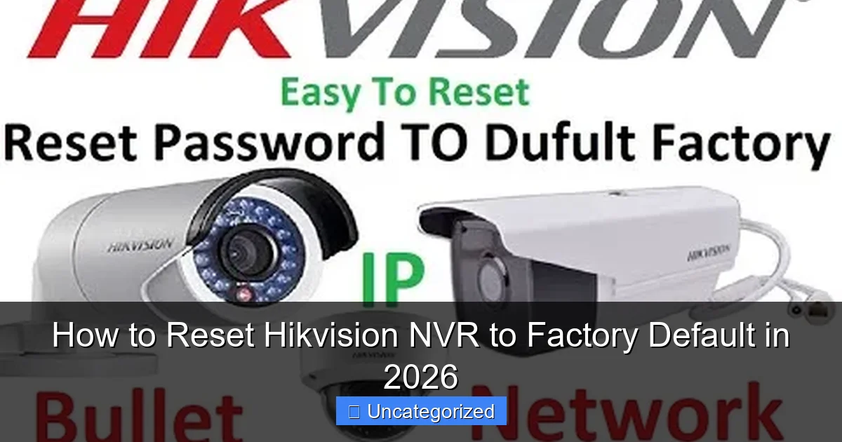 How to Reset Hikvision NVR to Factory Default in 2026