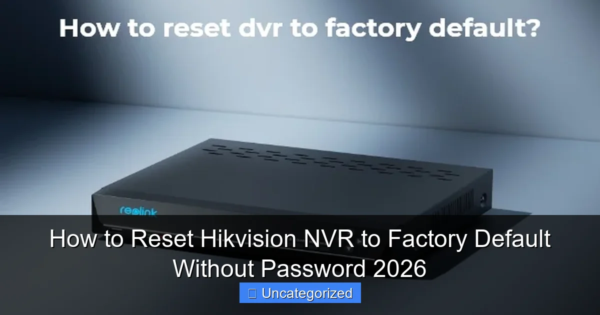 How to Reset Hikvision NVR to Factory Default Without Password 2026