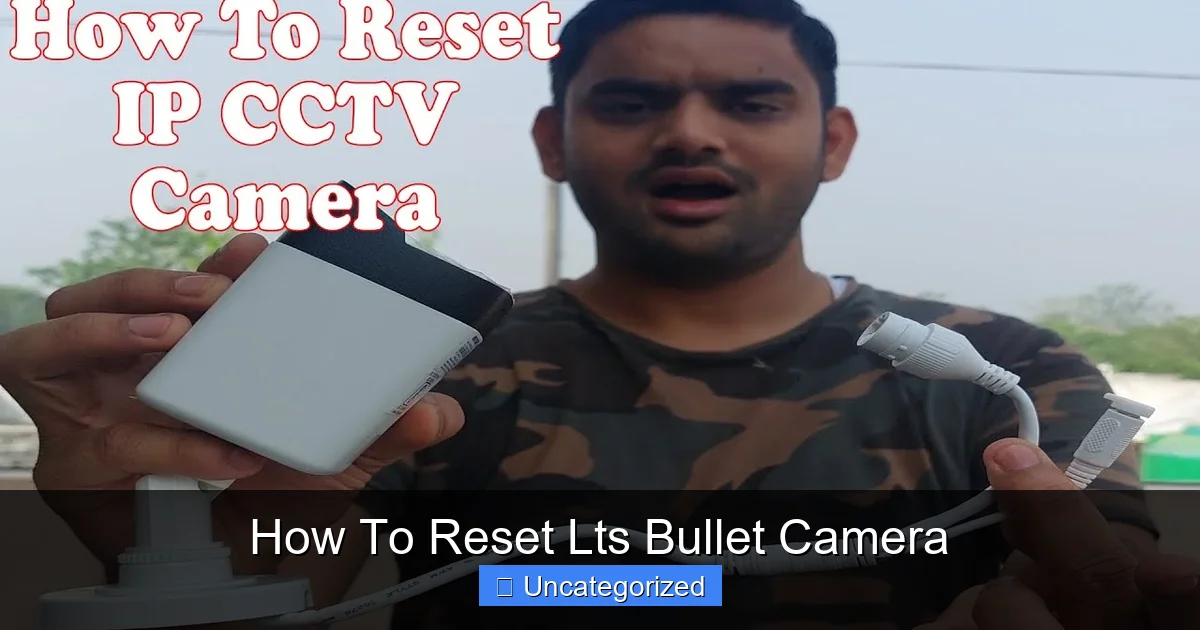 How To Reset Lts Bullet Camera