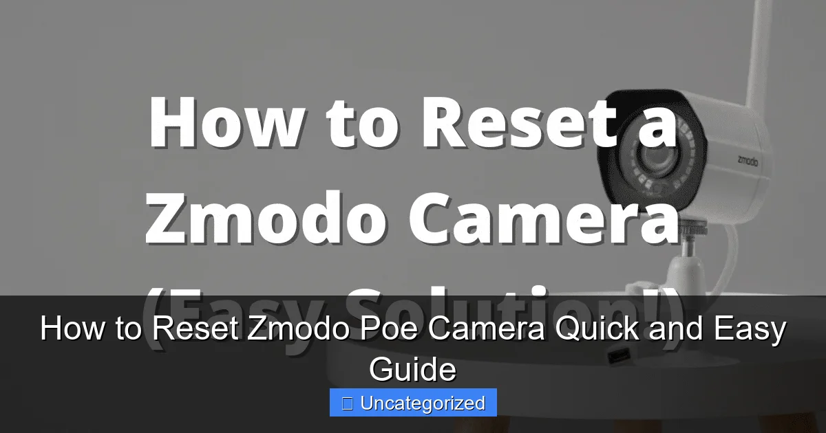 How to Reset Zmodo Poe Camera Quick and Easy Guide