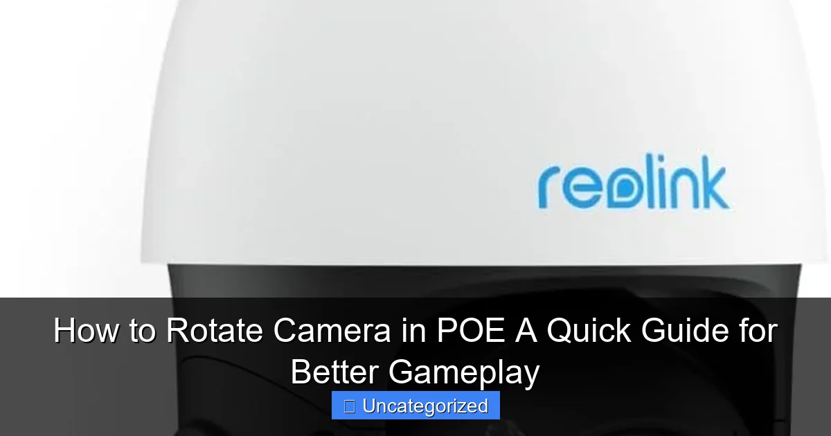 How to Rotate Camera in POE A Quick Guide for Better Gameplay