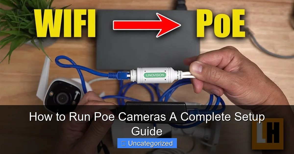 How to Run Poe Cameras A Complete Setup Guide