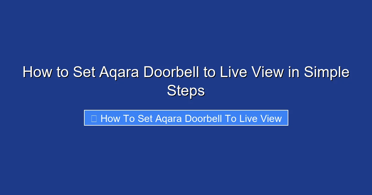 How to Set Aqara Doorbell to Live View in Simple Steps