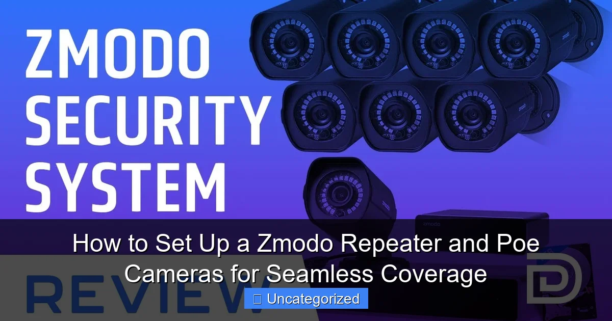 How to Set Up a Zmodo Repeater and Poe Cameras for Seamless Coverage