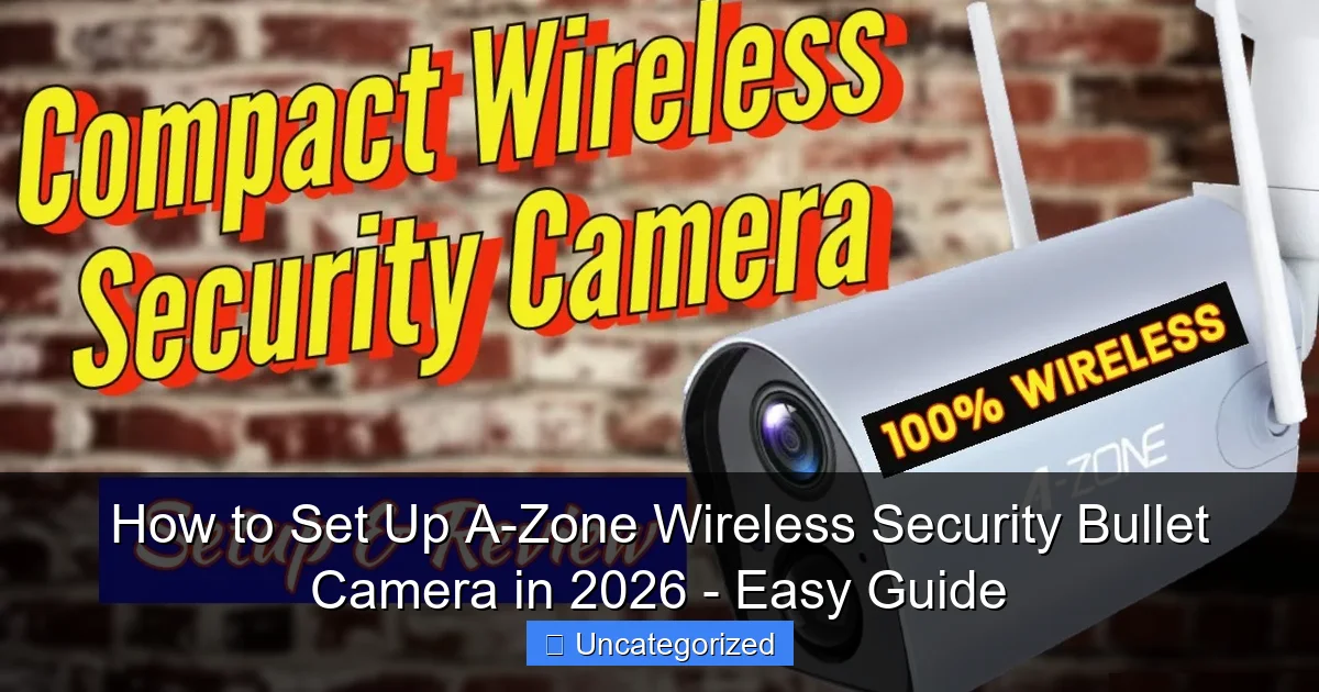 How to Set Up A-Zone Wireless Security Bullet Camera in 2026 - Easy Guide