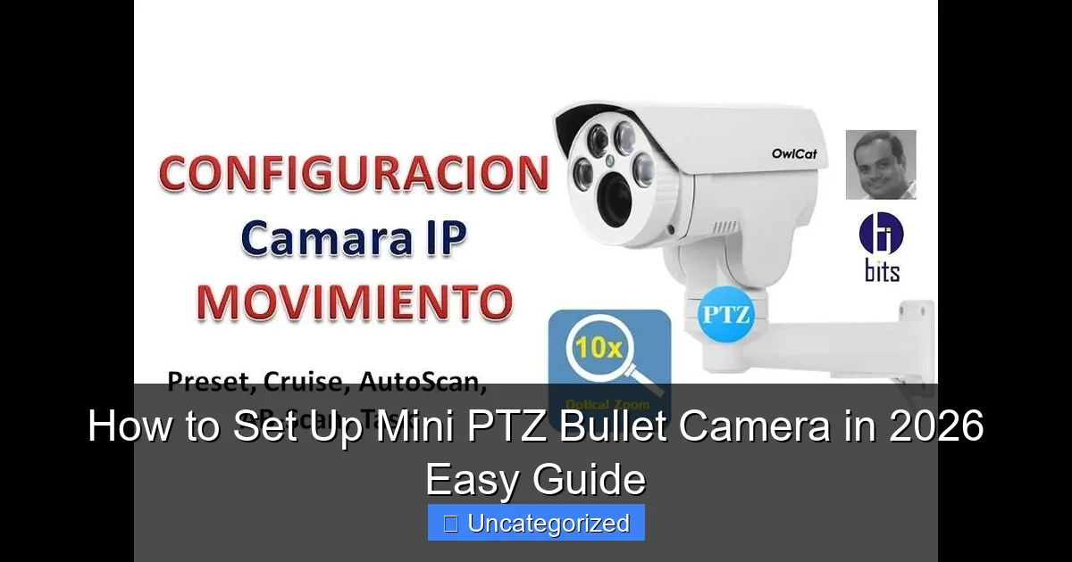 How to Set Up Mini PTZ Bullet Camera in 2026 Easy Guide