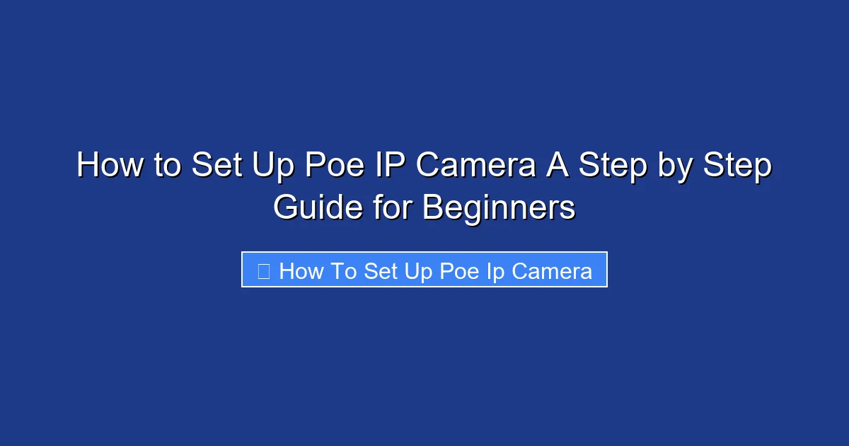 How to Set Up Poe IP Camera A Step by Step Guide for Beginners