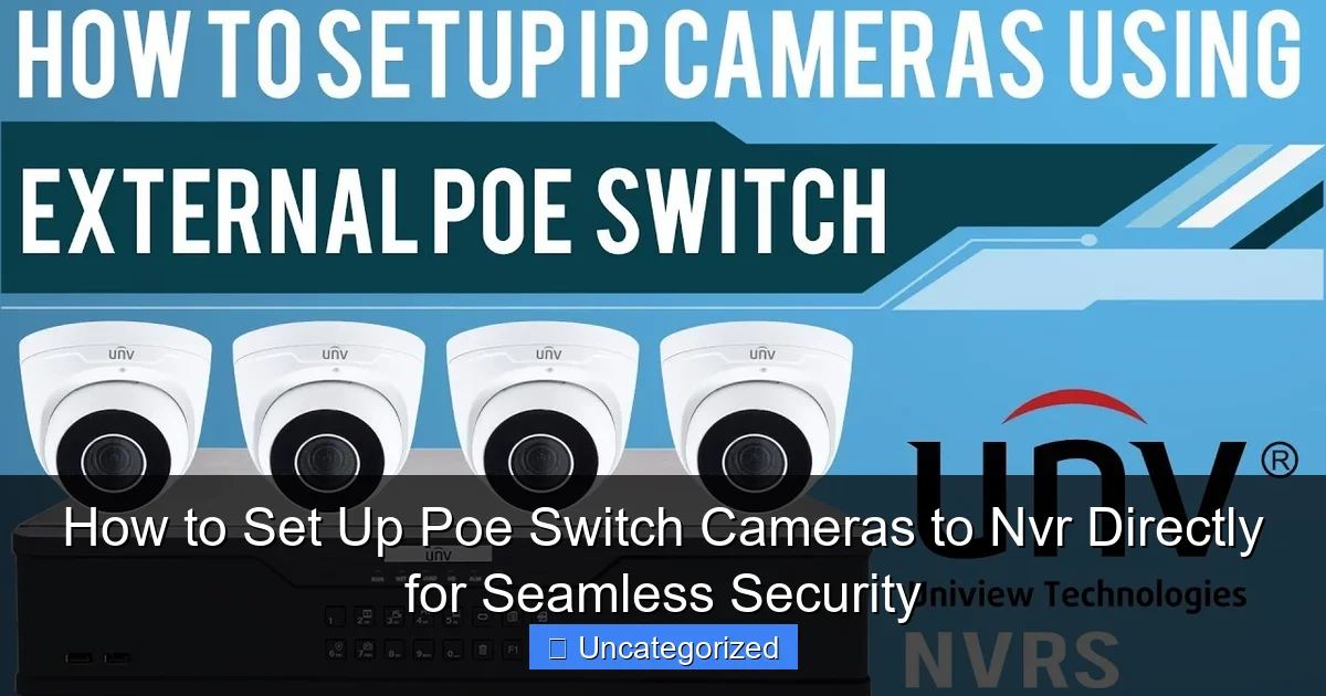 How to Set Up Poe Switch Cameras to Nvr Directly for Seamless Security