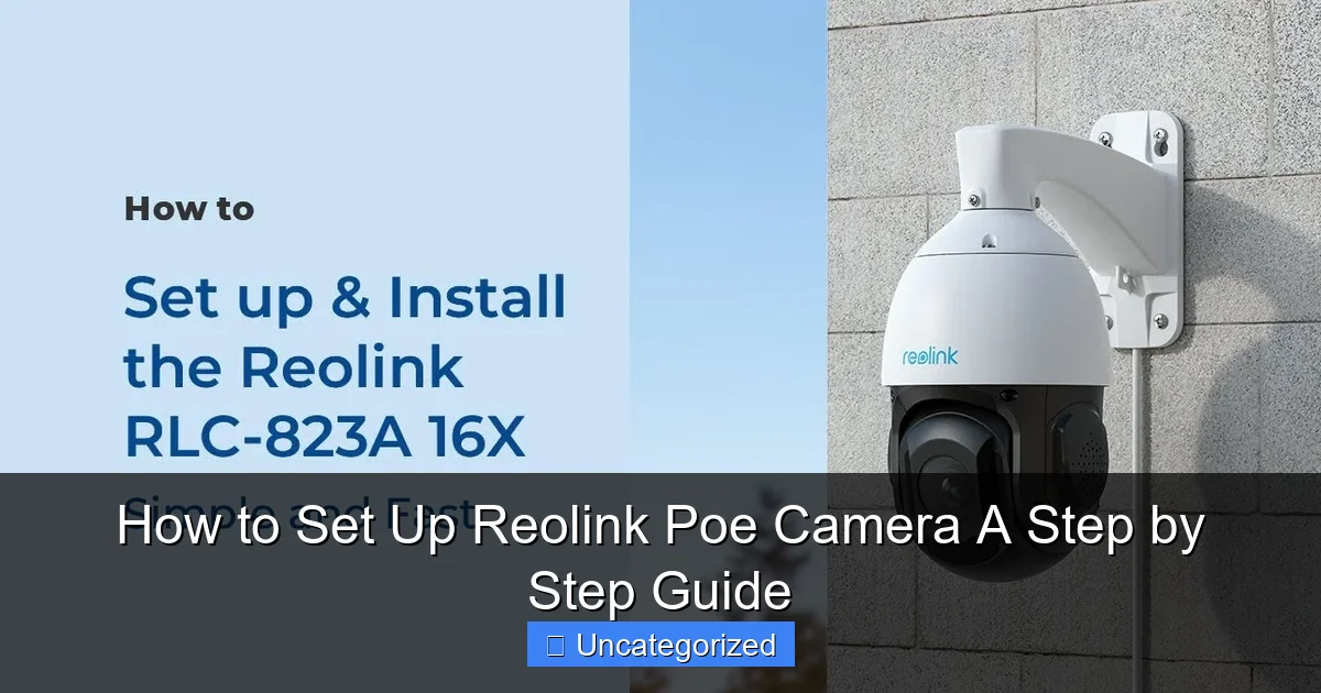 How to Set Up Reolink Poe Camera A Step by Step Guide