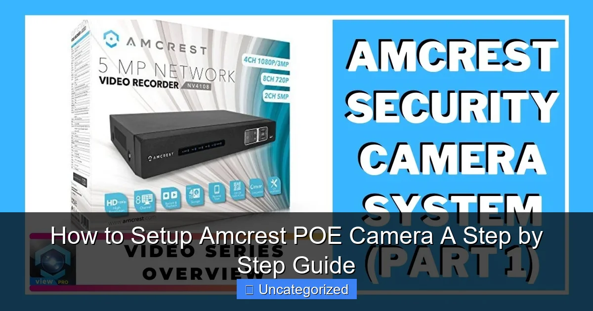 How to Setup Amcrest POE Camera A Step by Step Guide